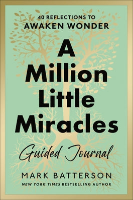 A Million Little Miracles Guided Journal: 40 Reflections to Awaken Wonder by Batterson, Mark