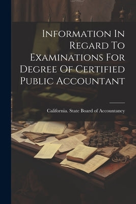 Information In Regard To Examinations For Degree Of Certified Public Accountant by California State Board of Accountancy