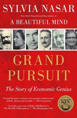 Grand Pursuit: The Story of Economic Genius by Nasar, Sylvia