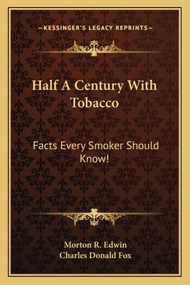 Half A Century With Tobacco: Facts Every Smoker Should Know! by Edwin, Morton R.
