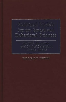 Statistical Models for the Social and Behavioral Sciences: Multiple Regression and Limited-Dependent Variable Models by Crown, William H.