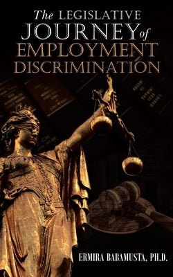 The Legislative Journey of Employment Discrimination by Babamusta, Ermira