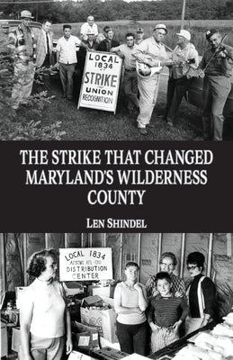 The Strike That Changed Maryland's Wilderness County by Shindel, Len