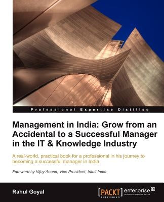 Management in India: Go from an Accidental to a Successful Manager in the It & Knowledge Industry by Goyal, Rahul