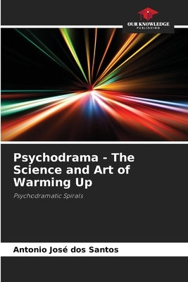Psychodrama - The Science and Art of Warming Up by Dos Santos, Antonio José