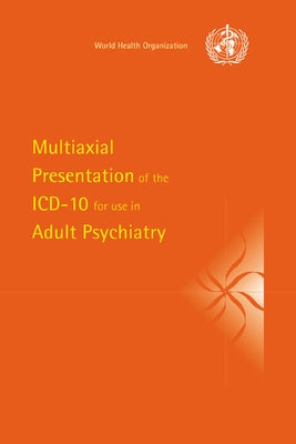 Multiaxial Presentation of the ICD-10 for Use in Adult Psychiatry by World Health Organisation