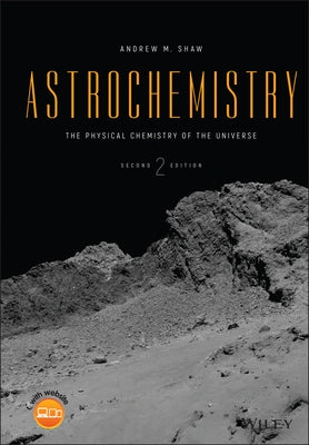 Astrochemistry: The Physical Chemistry of the Universe by Shaw, Andrew M.