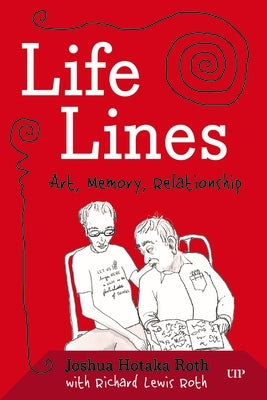 Lifelines: Art, Memory, Relationship by Roth, Joshua