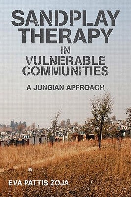 Sandplay Therapy in Vulnerable Communities: A Jungian Approach by Zoja, Eva Pattis