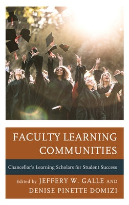 Faculty Learning Communities: Chancellor's Learning Scholars for Student Success by Galle, Jeffery W.