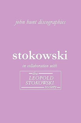 Leopold Stokowski. Second Edition of the Discography. [2006]. by Hunt, John