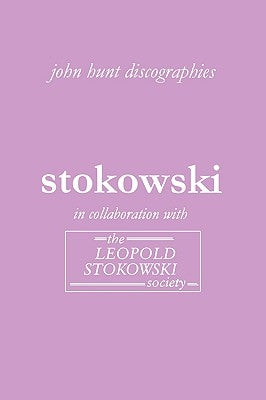 Leopold Stokowski. Second Edition of the Discography. [2006]. by Hunt, John