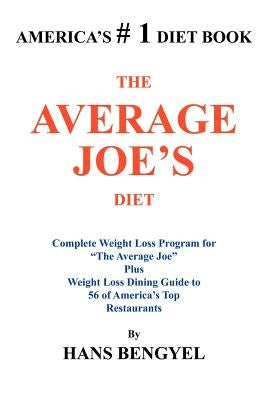The Average Joe's Diet: Complete Weight Loss Program for "The Average Joe" Plus Weight Loss Dining Guide to 56 of America's Top Restaurants by Bengyel, Hans