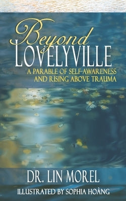 Beyond Lovelyville: A Parable of Self-Awareness and Rising Above Trauma by Morel, Lin