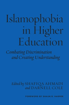Islamophobia in Higher Education: Combating Discrimination and Creating Understanding by Ahmadi, Shafiqa
