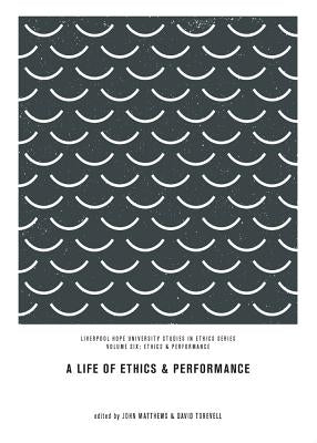 A Life of Ethics and Performance by Matthews, John