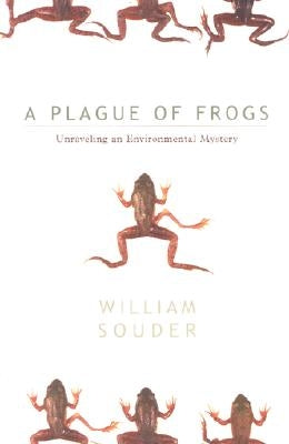 Plague of Frogs: Unraveling an Environmental Mystery by Souder, William