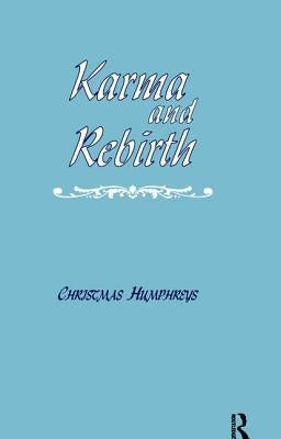 Karma and Rebirth: The Karmic Law of Cause and Effect by Humphreys, Christmas