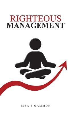 Righteous Management by Gammoh, Issa J.
