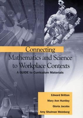 Connecting Mathematics and Science to Workplace Contexts: A Guide to Curriculum Materials by Britton, Edward