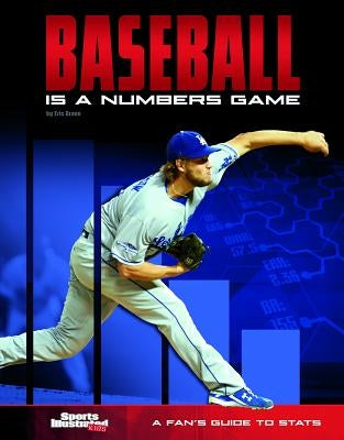 Baseball Is a Numbers Game: A Fan's Guide to STATS by Braun, Eric