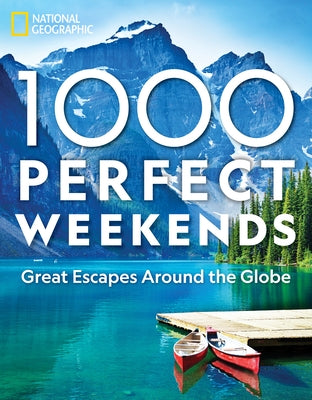 1,000 Perfect Weekends: Great Getaways Around the Globe by Stone, George