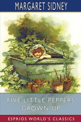 Five Little Peppers Grown Up (Esprios Classics) by Sidney, Margaret