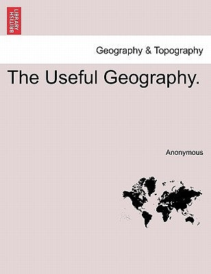 The Useful Geography. by Anonymous