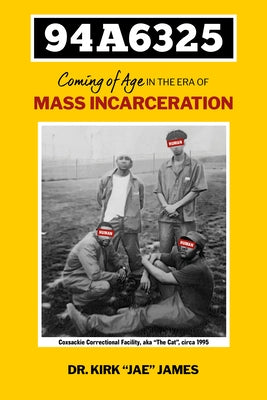 94a6325: Coming of Age in the Era of Mass Incarceration by James, Kirk Jae