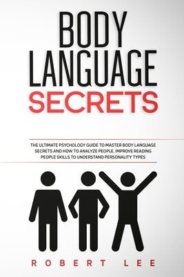 Body Language Secrets: The ultimate psychology guide to master body language secrets and how to analyze people. Improve reading people skills by Lee, Robert
