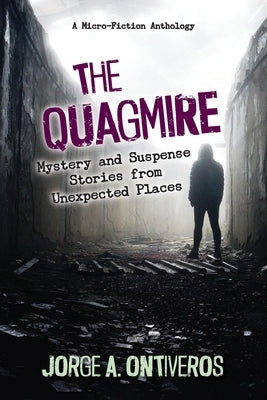 The Quagmire: Mystery and Suspense Stories from Unexpected Places by Ontiveros, Jorge A.