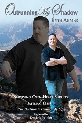 Outrunning My Shadow: Surviving Open-Heart Surgery and Battling Obesity/The Decision to Change My Life by Ahrens Gureckis, Amy