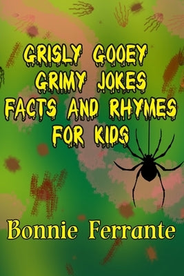 Grisly Gooey Grimy Jokes Facts and Rhymes for Kids by Ferrante, Bonnie