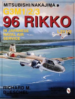 Mitsubishi/Nakajima G3m1/2/3 96 Rikko L3y1/2 in Japanese Naval Air Service by Bueschel, Richard M.