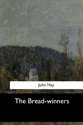 The Bread-winners by Hay, John