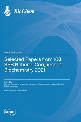 Selected Papers from XXI SPB National Congress of Biochemistry 2021 by Aureliano, Manuel