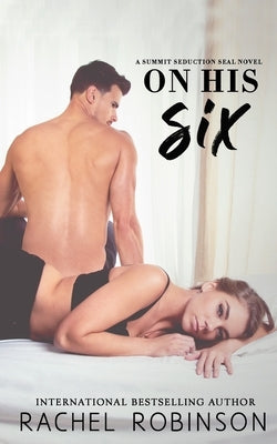 On His Six: A Summit Seduction SEAL Novel by Robinson, Rachel