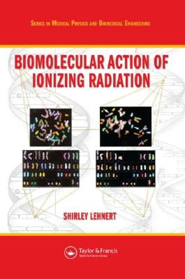 Biomolecular Action of Ionizing Radiation by Lehnert, Shirley