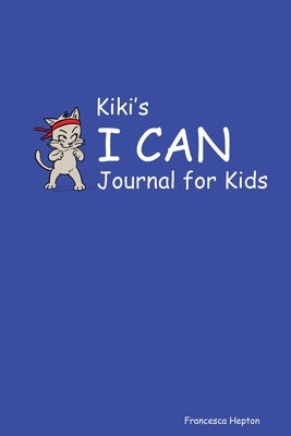 Kiki's I CAN Journal for Kids by Hepton, Francesca
