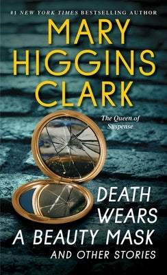 Death Wears a Beauty Mask and Other Stories by Clark, Mary Higgins