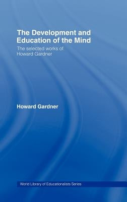 The Development and Education of the Mind: The Selected Works of Howard Gardner by Gardner, Howard