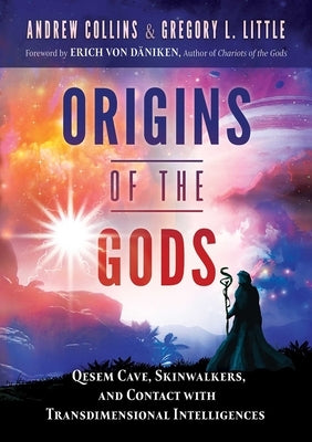 Origins of the Gods: Qesem Cave, Skinwalkers, and Contact with Transdimensional Intelligences by Collins, Andrew