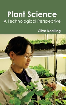 Plant Science- Atechnologicalperspective by Koelling, Clive
