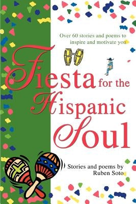 Fiesta for the Hispanic Soul by Soto, Ruben