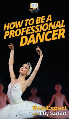 How To Be a Professional Dancer by Howexpert