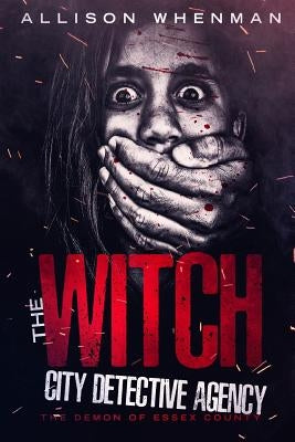 The Witch City Detective Agency: The Demon of Essex County by Whenman, Allison