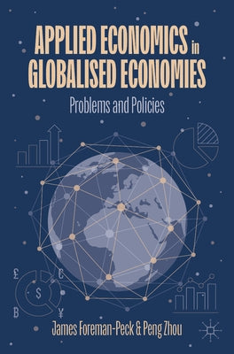 Applied Economics in Globalised Economies: Problems and Policies by Foreman-Peck, James