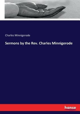 Sermons by the Rev. Charles Minnigerode by Minnigerode, Charles