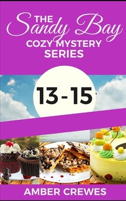 The Sandy Bay Cozy Mystery Series: 13-15 by Crewes, Amber