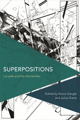 Superpositions: Laruelle and the Humanities by Gangle, Rocco